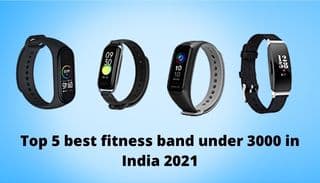 Top 5 best fitness band under 3000 in India 2021
